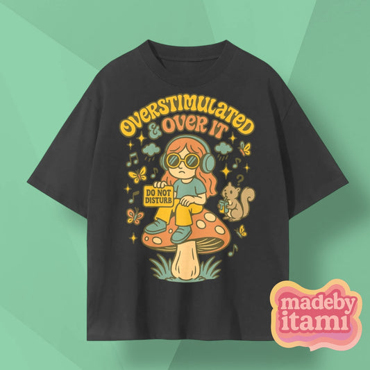 Overstimulated And Over It T-Shirt