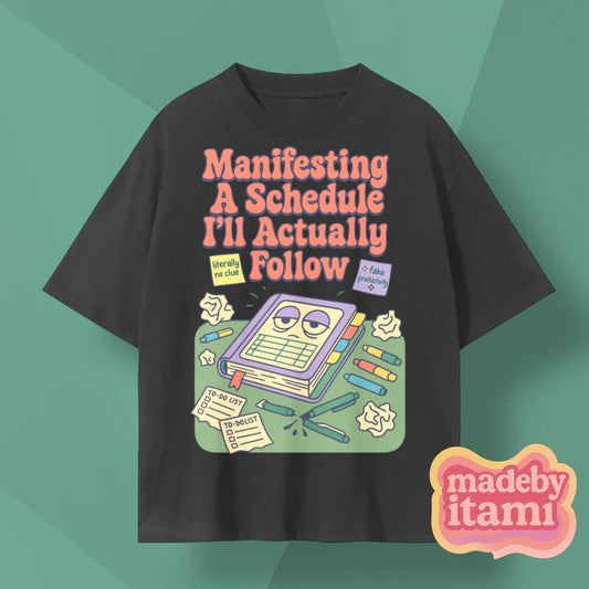 Manifesting A Schedule I'll Actually Follow T-Shirt
