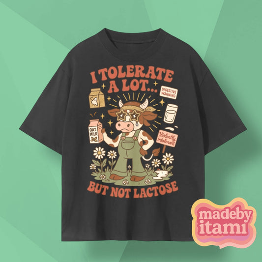 I Tolerate A Lot But Not Lactose T-Shirt