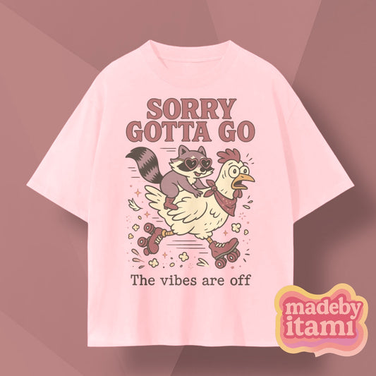 Sorry Gotta Go The Vibes Are Off T-Shirt