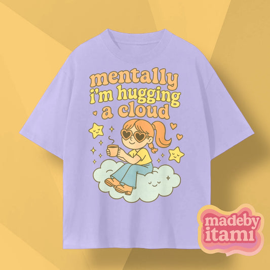 Mentally Im Hugging A Cloud T-Shirt
