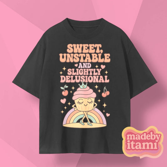 Sweet Unstable And Slightly Delusional T-Shirt