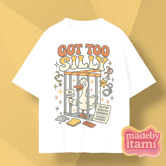Got Too Silly T-Shirt