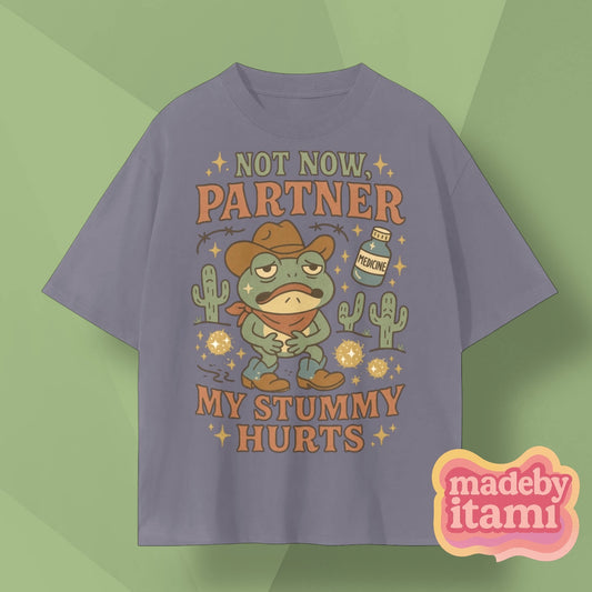 Not Now Partner My Stummy Hurts T-Shirt