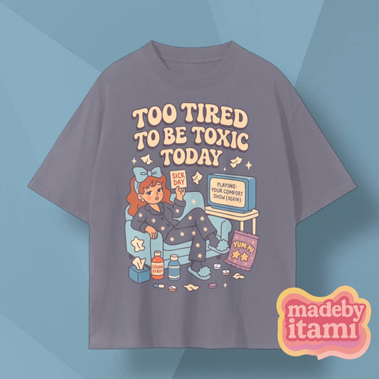 Too Tired To Be Toxic Today T-Shirt
