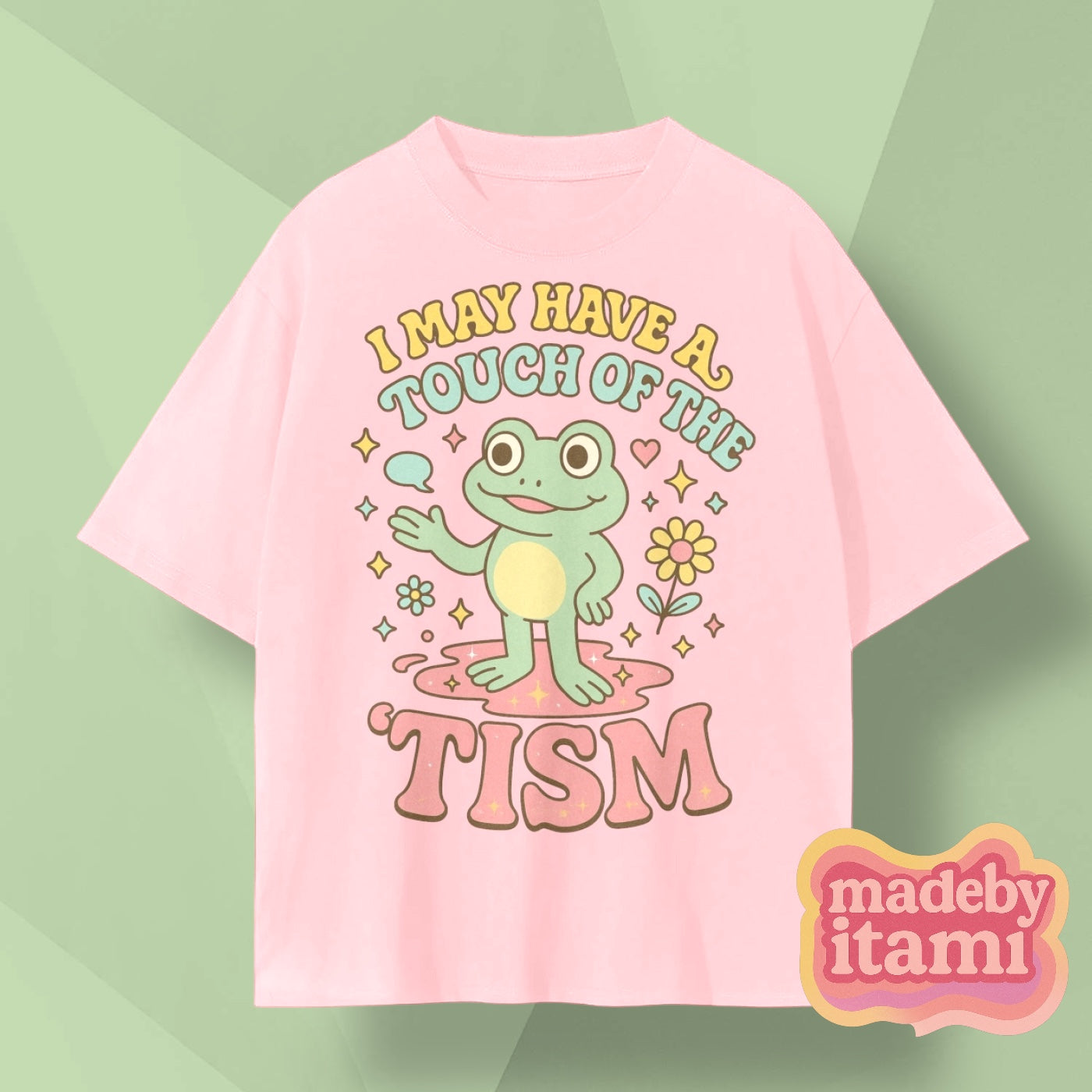 I May Have A Touch Of The 'Tism T-Shirt