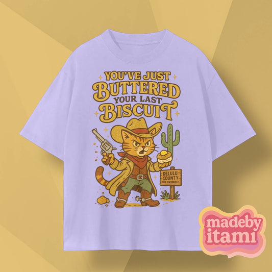 You've Just Buttered Your Last Biscuit T-Shirt