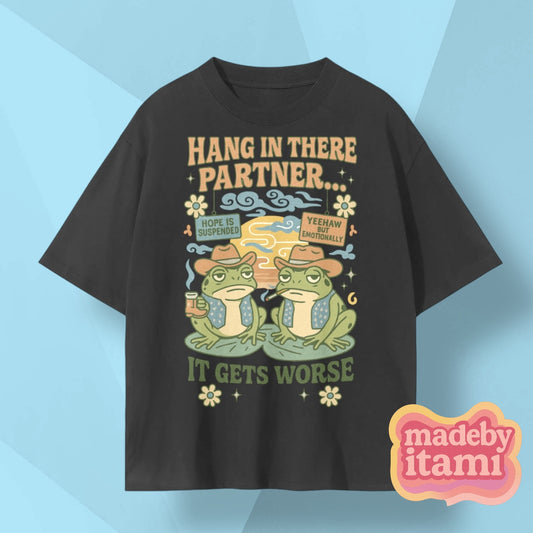 Hang In There Partner It Gets Worse T-Shirt