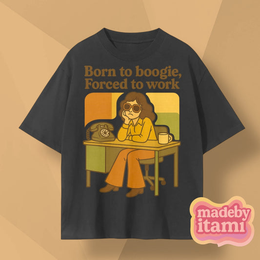 Born To Boogie Forced To Work T-Shirt