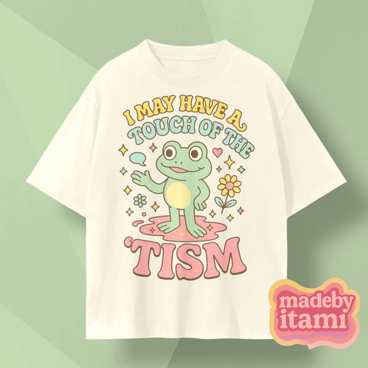 I May Have A Touch Of The 'Tism T-Shirt