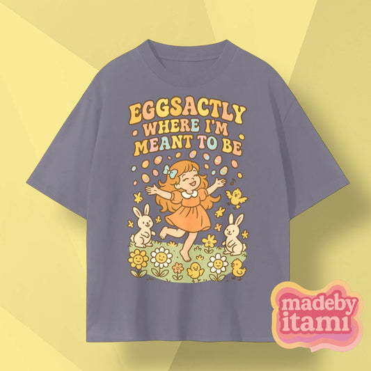 Eggsactly Where I'm Meant To Be T-Shirt