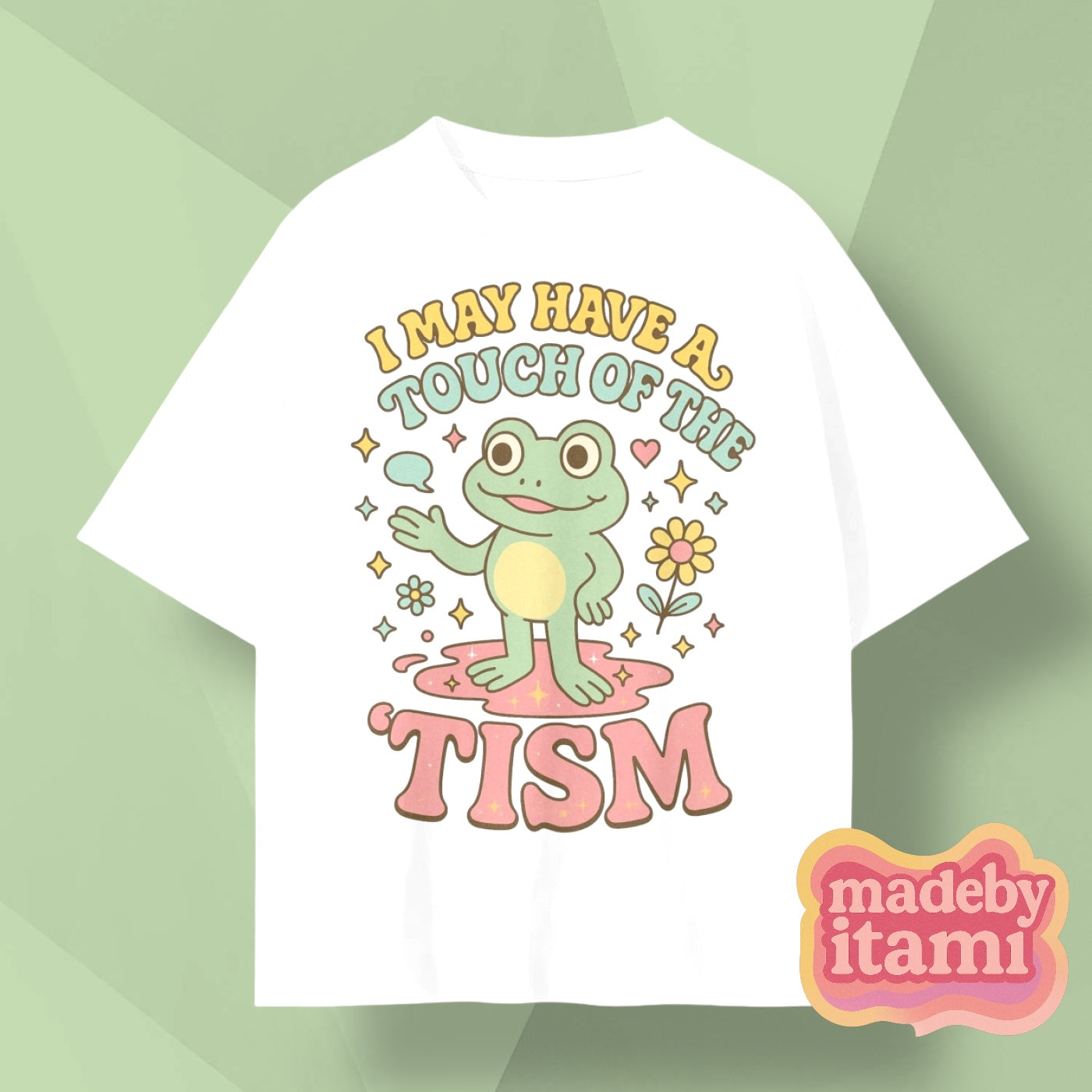 I May Have A Touch Of The 'Tism T-Shirt