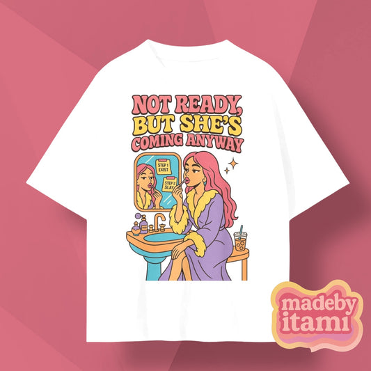 Not Ready But She's Coming Anyways T-Shirt