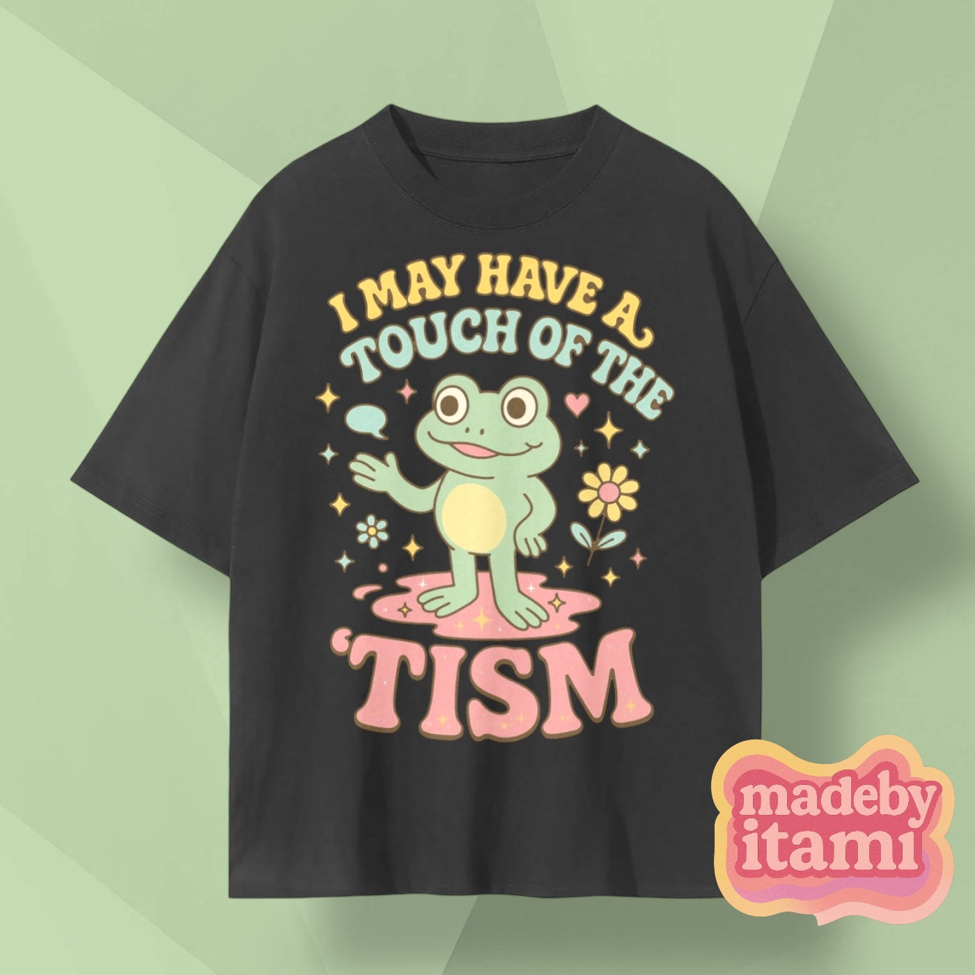 I May Have A Touch Of The 'Tism T-Shirt