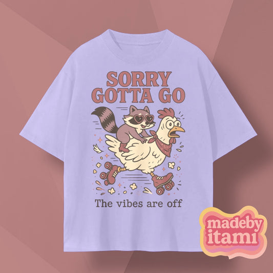 Sorry Gotta Go The Vibes Are Off T-Shirt
