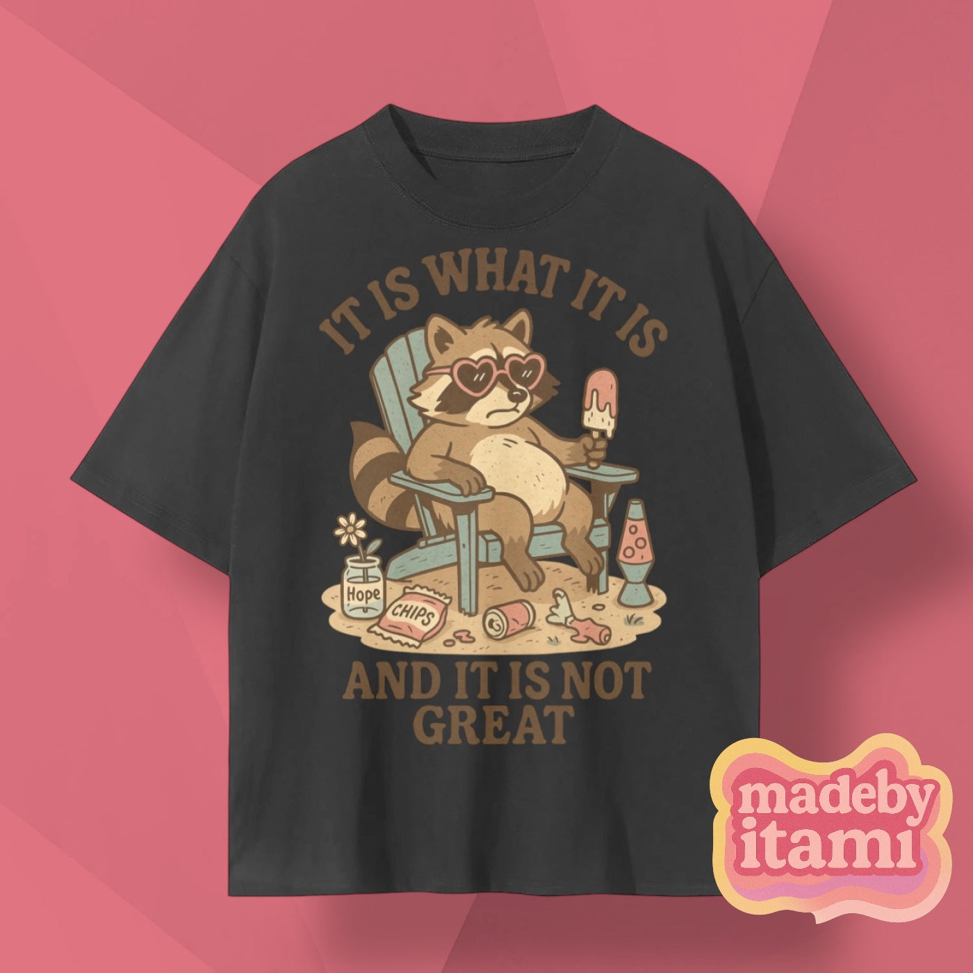 It Is What It Is And It Is Not Great T-Shirt