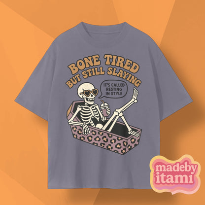 Bone Tired But Still Slaying T-Shirt