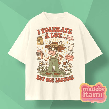 I Tolerate A Lot But Not Lactose T-Shirt