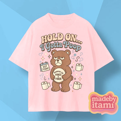 Hold On I Gotta Poop T-Shirt