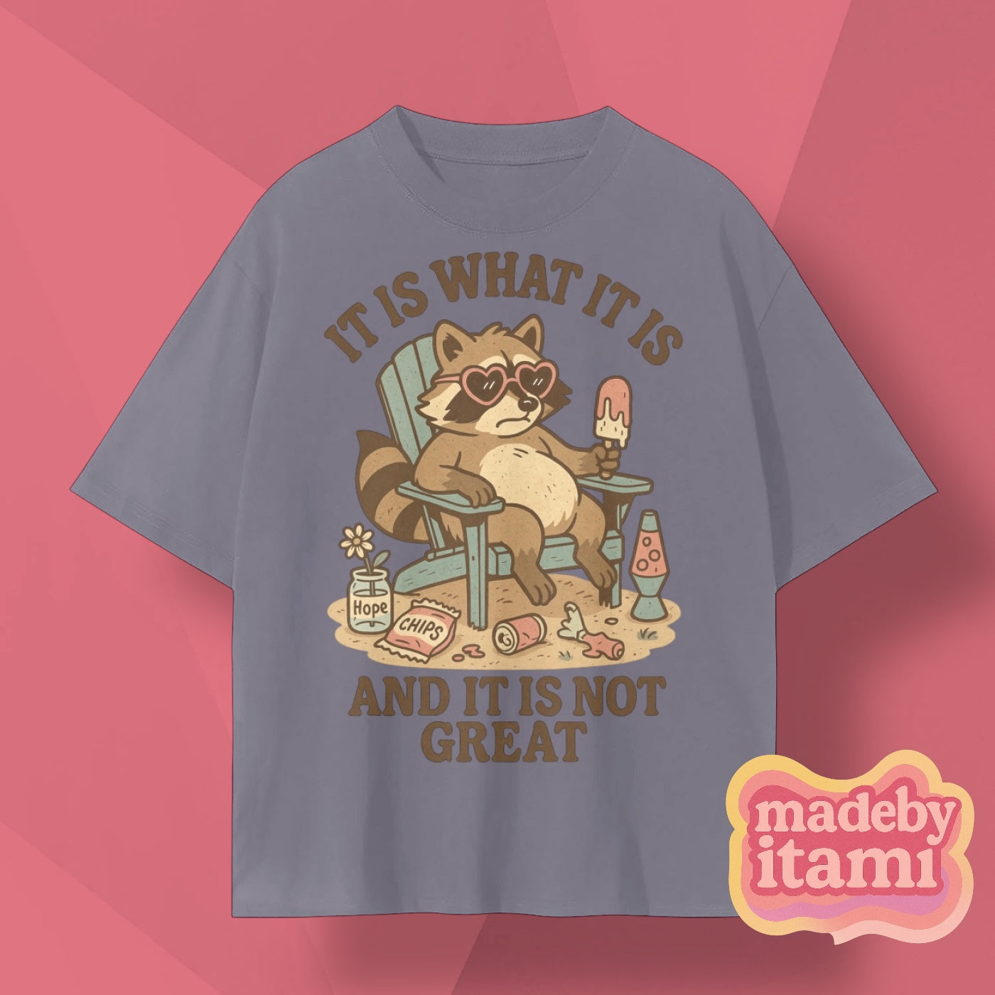 It Is What It Is And It Is Not Great T-Shirt