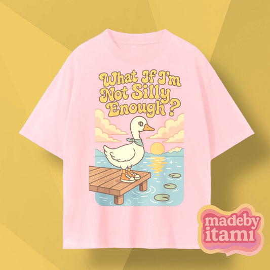 What If Im Not Silly Enough T-Shirt