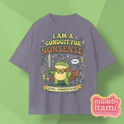 I Am A Conduit For Nonsense T-Shirt