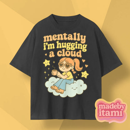Mentally Im Hugging A Cloud T-Shirt