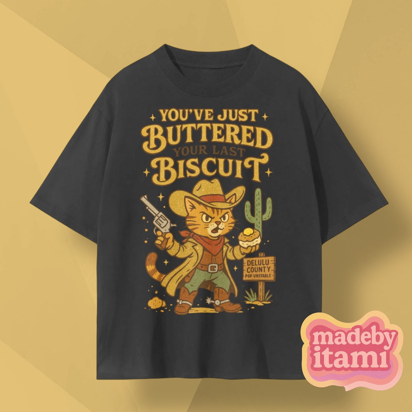You've Just Buttered Your Last Biscuit T-Shirt