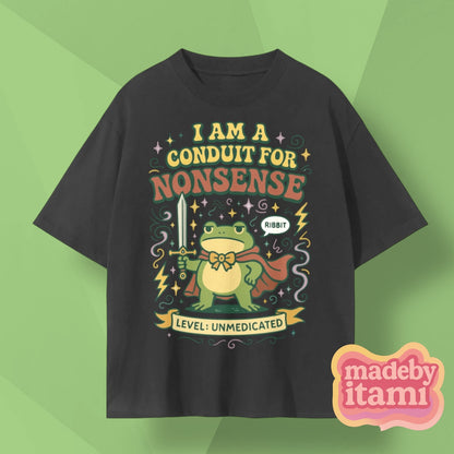I Am A Conduit For Nonsense T-Shirt