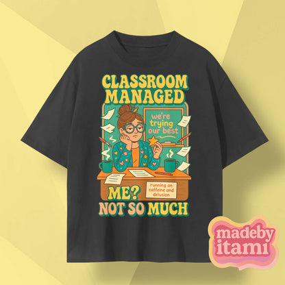 Classroom Managed Me Not So Much T-Shirt
