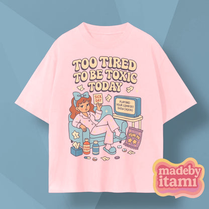 Too Tired To Be Toxic Today T-Shirt