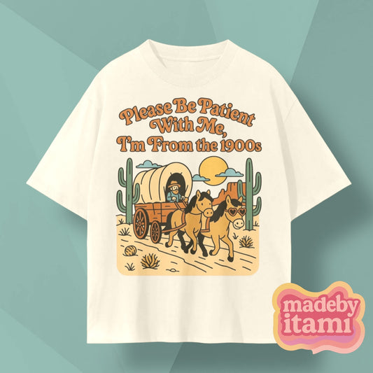 Please Be Patient With Me Im From The 1900s T-Shirt