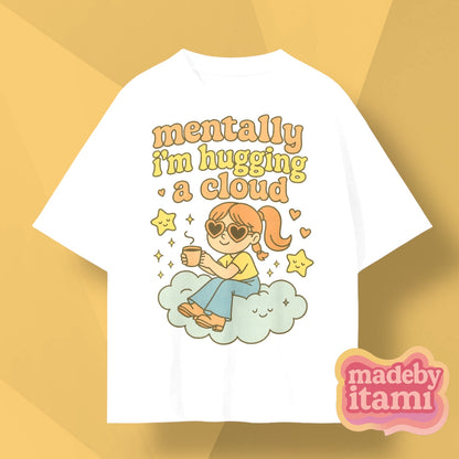 Mentally Im Hugging A Cloud T-Shirt