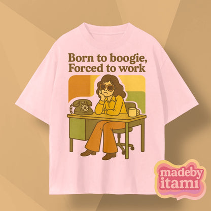 Born To Boogie Forced To Work T-Shirt