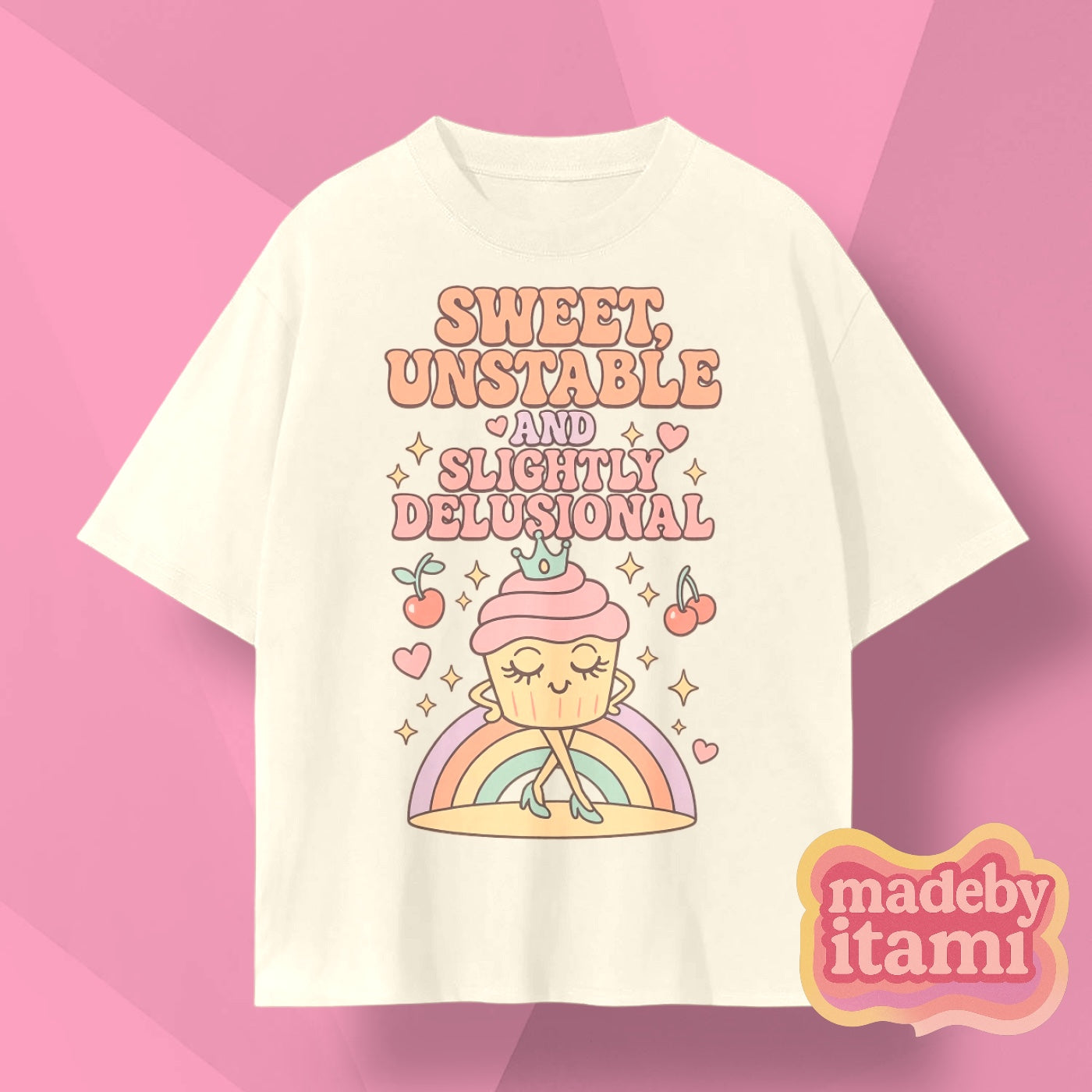 Sweet Unstable And Slightly Delusional T-Shirt