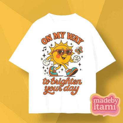 On My Way To Brighten Your Day T-Shirt