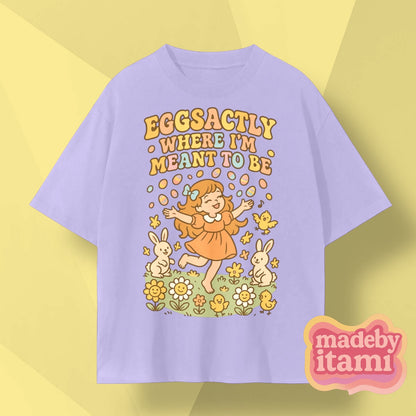 Eggsactly Where I'm Meant To Be T-Shirt