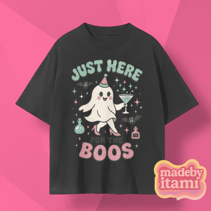 Just Here For The BOOS T-Shirt
