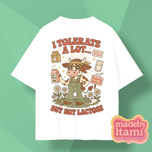 I Tolerate A Lot But Not Lactose T-Shirt