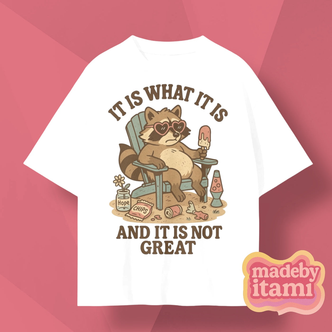 It Is What It Is And It Is Not Great T-Shirt