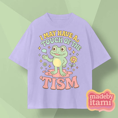 I May Have A Touch Of The 'Tism T-Shirt