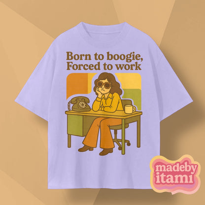 Born To Boogie Forced To Work T-Shirt