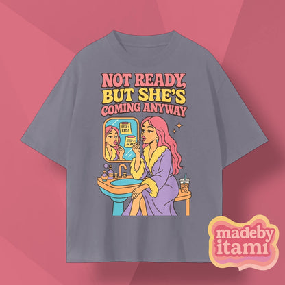 Not Ready But She's Coming Anyways T-Shirt