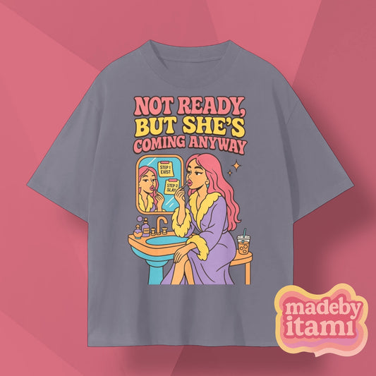 Not Ready But She's Coming Anyways T-Shirt