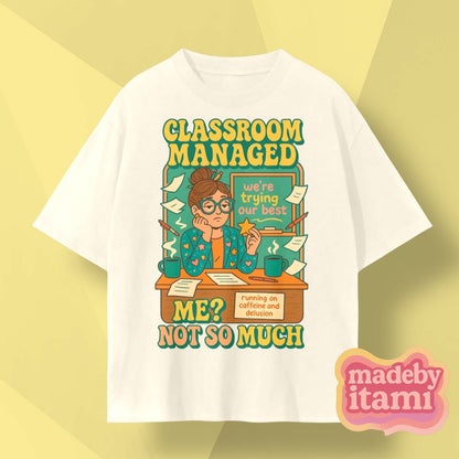 Classroom Managed Me Not So Much T-Shirt