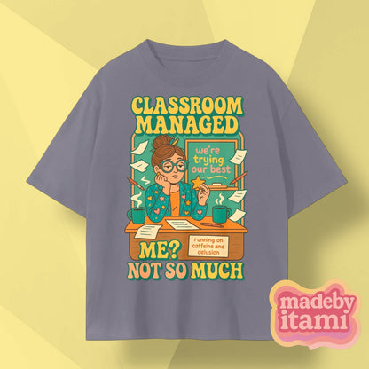 Classroom Managed Me Not So Much T-Shirt