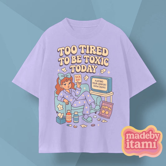 Too Tired To Be Toxic Today T-Shirt