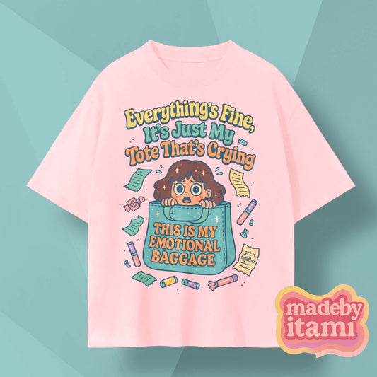 Everything Is Fine Its Just My Tote Thats Crying T-Shirt