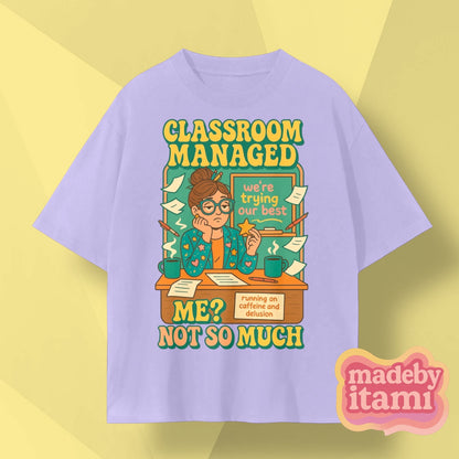 Classroom Managed Me Not So Much T-Shirt