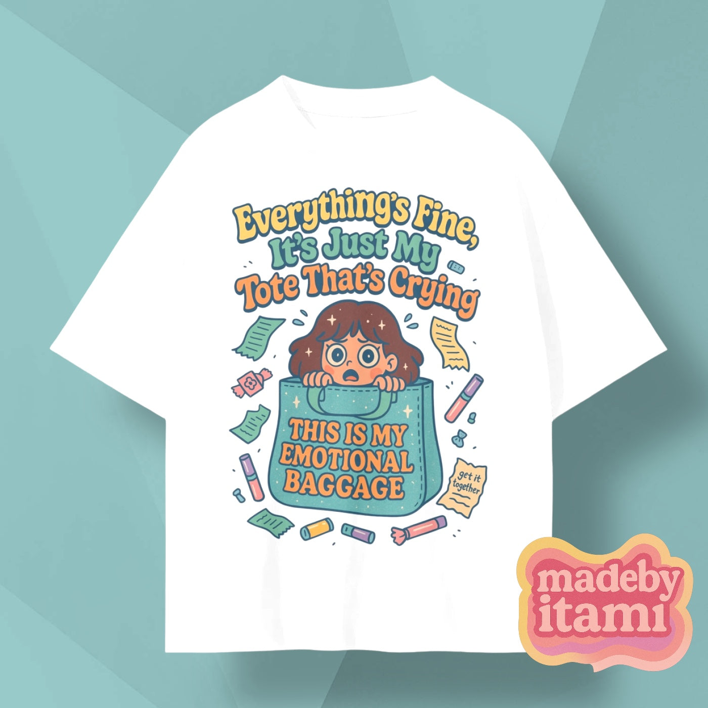 Everything Is Fine Its Just My Tote Thats Crying T-Shirt